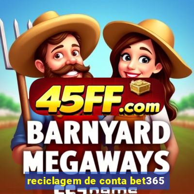 reciclagem de conta bet365